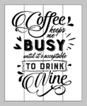 Coffee keeps me busy until it is acceptable to drink wine 14x17