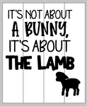 It's not about a bunny, it's about the lamb 14x17