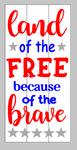 Land of the free because of the brave 10.5x22