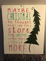 Maybe Christmas he thought doesn't come from a store with tree 14x20