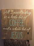 All I need today is a little bit of coffee and a whole lot of Jesus 14x14