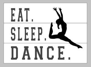 Eat sleep dance 10.5x14