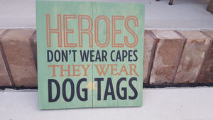 Heros dont wear capes they wear dog tags 14x14
