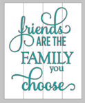 Friends are family you choose 14x17