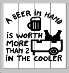 A beer in hand is worth more than 2 in the cooler 14x14