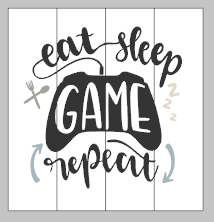 Eat sleep game repeat 14x14