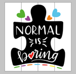 Normal is boring 14x14