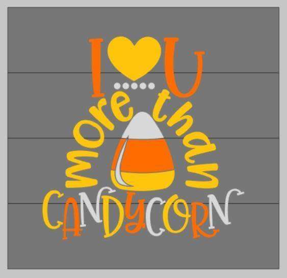 I love you more than candy corn 14x14