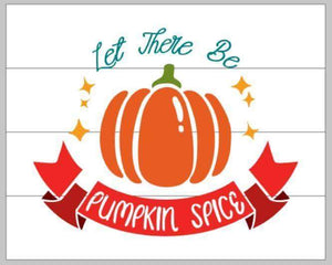 let there be pumpkin spice 14x17