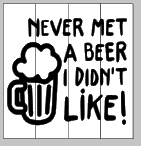 Never met a beer I didn't like 14x14