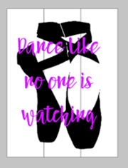 Dance like no one is watching with ballerina slippers 10.5x14