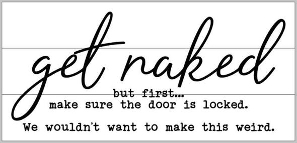 get naked but first make sure the door is locked 10.5x22