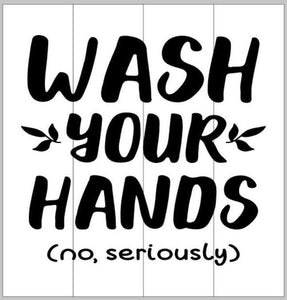 Wash your hands (no seriously) 14x14