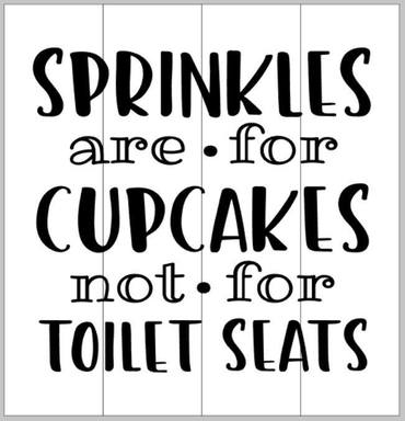 Sprinkles are for cupcakes not for toilet seats 14x14