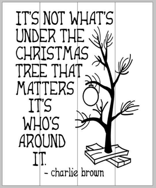 It's not whats under the Christmas tree that matters Its who's around it 14x20