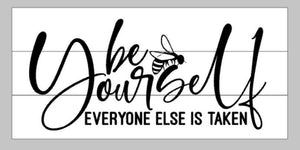 Be yourself everyone else is take with bee