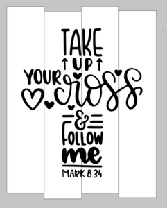 Take up your cross and follow me Mark 8:34 14x17
