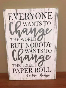 Everyone wants to change the world but no one wants to change the toilet paper 14x20