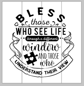 Bless those who see life through a different window and those who understand their view 14x14