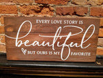Every love story is beautiful but ours is my favorite 10.5x22