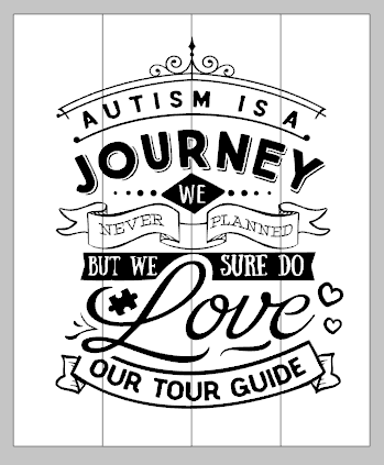 Autism is a journey we never planned but we sure do love our tour guide 14x17