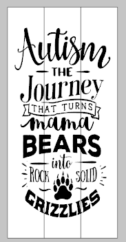 Autism the journey that turns mama bears into rock solid grizzlies 10.5x22