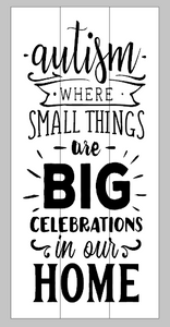 Autism where small things are big celebrations in our home 10.5x22