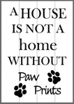A house is not a home without paw prints with 2 paws 14x20