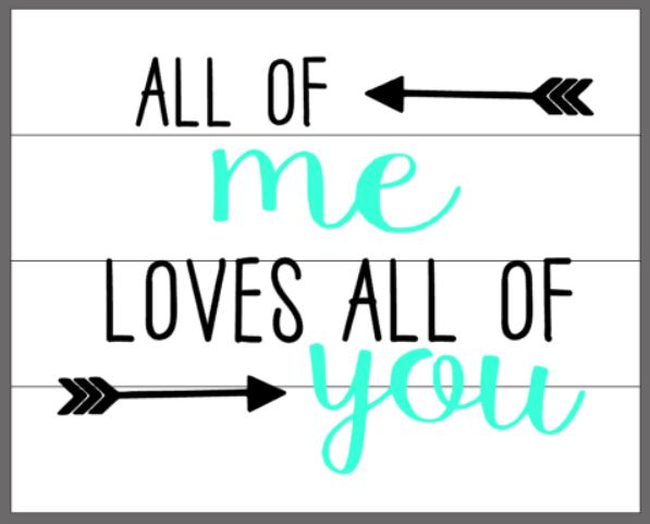 all of me loves all of you with 2 arrows 14x17