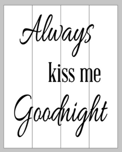 Always kiss me goodnight 14x17