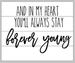 And in my heart you'll always stay forever young 14x17