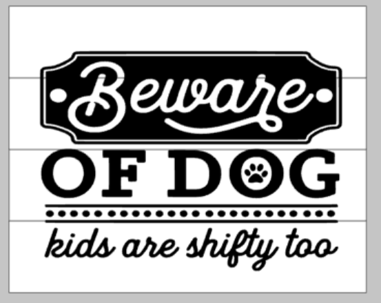 Beware of dog kids are shifty too 14x17