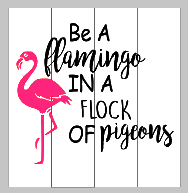 Be a flamingo in a flock of pigeons 14x14