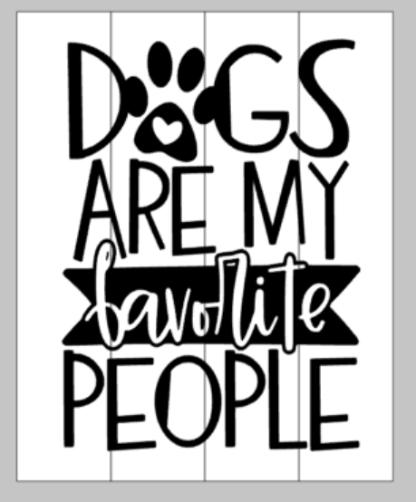 Dogs are my favorite people 14x17