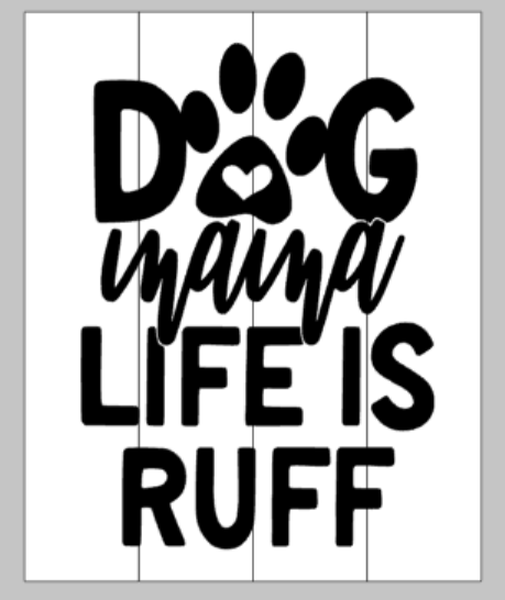 Dog mama life is ruff 14x17