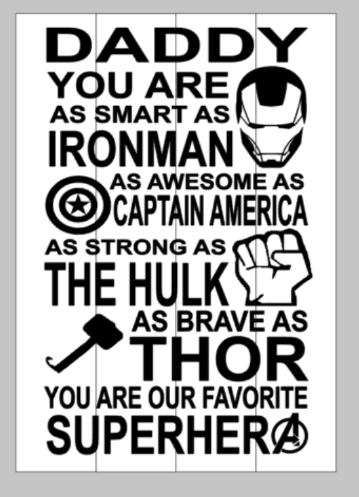 Daddy you are as smart as Ironman as awesome as Captain America as strong as the Hulk as brave as Thor you are our favorite Superhero 10.5x22