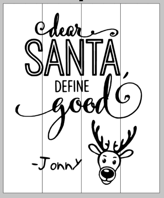 Dear Santa, define good- with kid's name 14x17