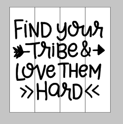 Find your tribe and love them hard 14x14