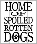 Home of spoiled rotten dogs 14x17