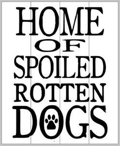 Home of spoiled rotten dogs 14x17