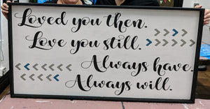 Oversized sign - loved you then love you still always have always will