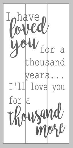 I have loved you for a thousand years 10.5x22.