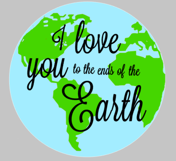I love you to the ends of the Earth 15in round