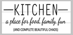 Kitchen a place for food, family, fun and complete beautiful chaos 10.5x22