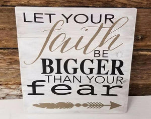 Let your faith be bigger than your fear 14x14