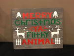 Merry Christmas Ya Filthy Animal 14x17
