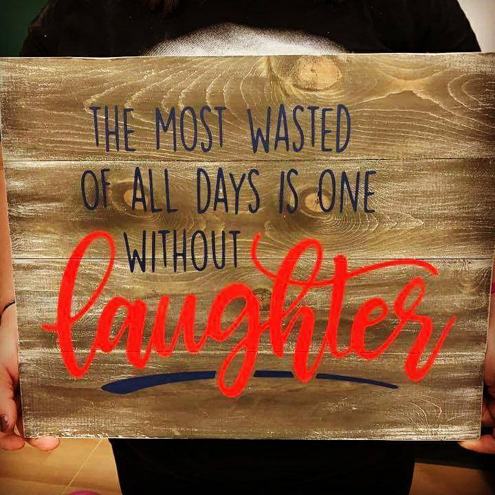 The most wasted of all days is one without laughter