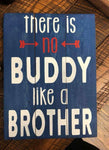 There is no buddy like a brother 14x17