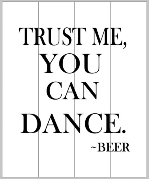 Trust me you can dance -beer 14x17