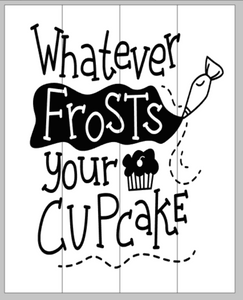 Whatever frosts your cupcake 14x17